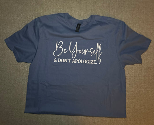 Be yourself & Don’t apologize